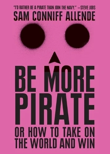 Be More Pirate — Sam Conniff Allende